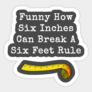 Funny How Six Inches Breaks A Six Feet Rule Sticker